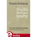 Sedláček PhDr. Tomáš - Druhá derivace touhy II. -- Na prahu digitální teologie