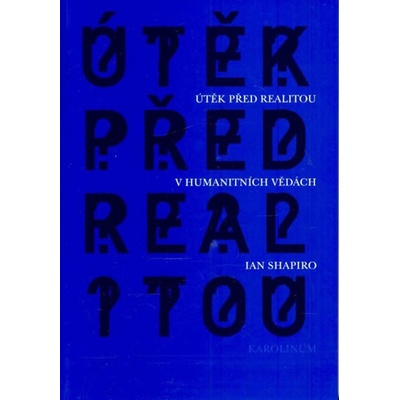 Útěk před realitou v humanitních vědách - Ian Shapiro