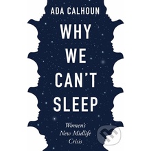 Why We Cant Sleep - Ada Calhoun