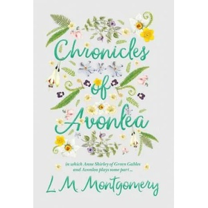 Chronicles of Avonlea, in Which Anne Shirley of Green Gables and Avonlea Plays Some Part . . | L M Montgomery (ISBN: 9781528706490)