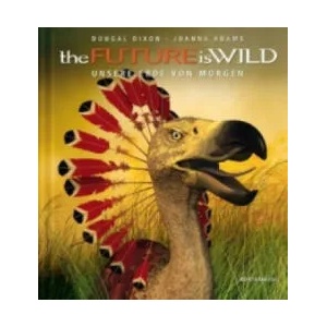 the FUTURE is WILD | Dougal Dixon, Joanna Adams, Dougal Dixon, Joanna Adams, Sandra H. Lustig (ISBN: 9783932313929)