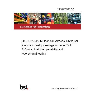 25/30467426 DC BS ISO 20022-5 Financial services. Universal financial industry message scheme Part 5: Conceptual interoperability and reverse engineering Anglicky Tisk