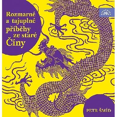 Rozmarné a tajuplné příběhy staré Číny Petr Šmíd