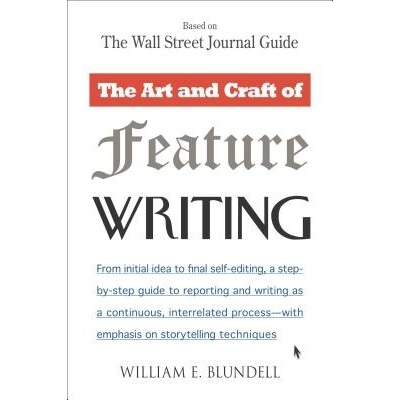 The Art and Craft of Feature Writing: Based on the Wall Street Journal Guide Blundell William E.Paperback