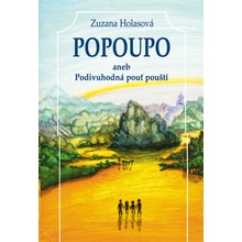 Popoupo aneb Podivuhodná pouť pouští - Zuzana Holasová