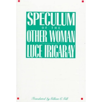 Speculum of the Other Woman - Irigaray Luce