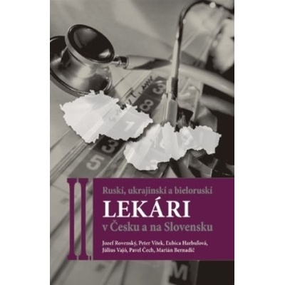 Ruskí, ukrajinskí a bieloruskí lekári v Česku a na Slovensku II. - Jozef Rovenský a kolektív