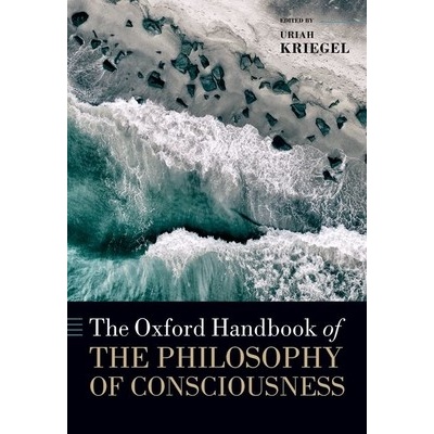 The Oxford Handbook of the Philosophy of Consciousness KriegelPaperback