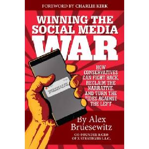 Winning the Social Media War: How Conservatives Can Fight Back, Reclaim the Narrative, and Turn the Tide Against the Left | Alex Bruesewitz, Charlie Kirk (ISBN: 9781642939101)