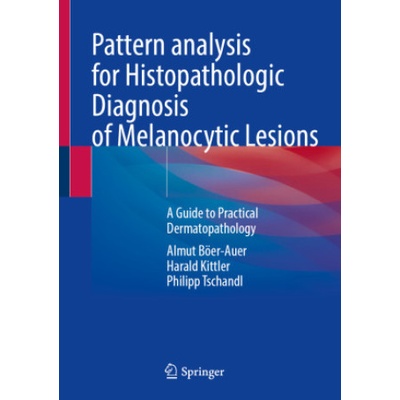 Pattern Analysis for Histopathologic Diagnosis of Melanocytic Lesions | Almut Böer-Auer, Harald Kittler, Philipp Tschandl