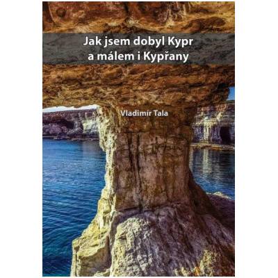 Jak jsem dobyl Kypr a málem i kypřany - Vladimír Tala