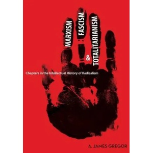 Marxism, Fascism, and Totalitarianism | A. James Gregor (2008)