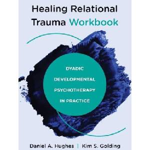 Healing Relational Trauma Workbook: Dyadic Developmental Psychotherapy in Practice (ISBN: 9781324030584)