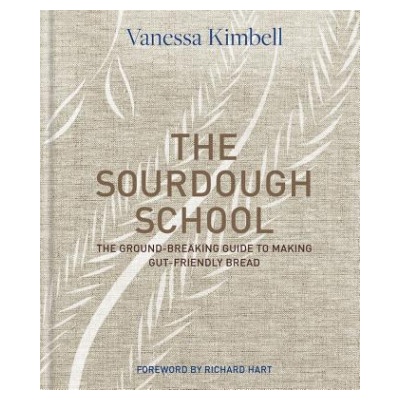 The Sourdough School: The Ground-Breaking Guide to Making Gut-Friendly Bread