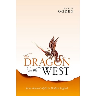 The Dragon in the West: From Ancient Myth to Modern Legend Ogden Daniel