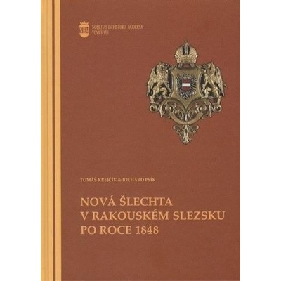 Nová šlechta v rakouském Slezsku po roce 1848 - Tomáš Krejčík, Richard Psík