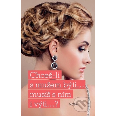 Chceš-li s mužem býti...musíš s ním i výti…?