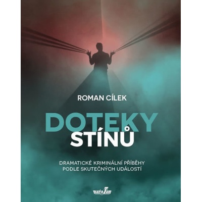 Doteky stínů - Dramatické kriminální příběhy podle skutečných událostí - Cílek Roman