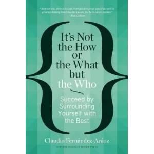 It's Not the How or the What but the Who | Claudio Fernández Aráoz (2014)