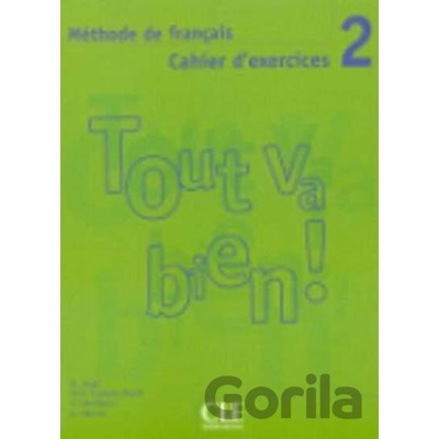 Tout va bien! 2 Cahier d'exercices 2 Methode de francais Auge H.