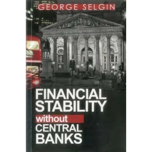Financial Stability Without Central Banks | George Selgin (ISBN: 9780255367523)
