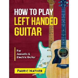How To Play Left Handed Guitar | Mather Pauric Mather (2021)