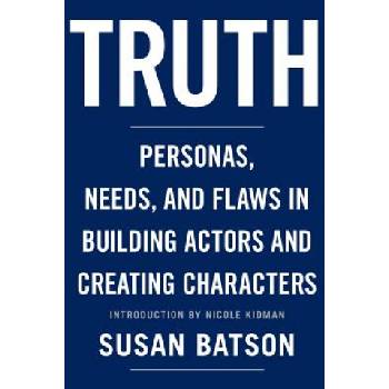 Truth: Personas, Needs, and Flaws in the Art of Building Actors and Creating Characters | Susan Batson, Nicole Kidman