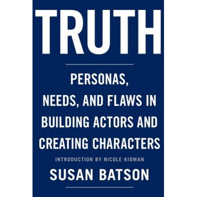 Truth: Personas, Needs, and Flaws in the Art of Building Actors and Creating Characters | Susan Batson, Nicole Kidman