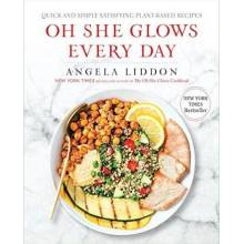 Oh She Glows Every Day : Quick and Simply Satisfying Plant-Based Recipes - Liddon Angela