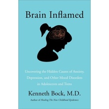 Brain Inflamed Uncovering the Hidden Causes of Anxiety, Depression, and Other Mood Disorders in Adolescents and Teens