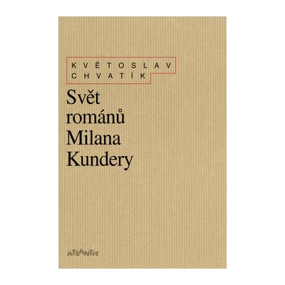 Svět románů Milana Kundery - Květoslav Chvatík