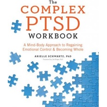 The Complex PTSD Workbook: A Mind-Body Approach to Regaining Emotional Control and Becoming Whole Schwartz AriellePaperback