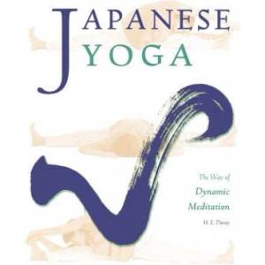 Japanese Yoga: The Way of Dynamic Meditation | H E Davey (ISBN: 9780615542393)