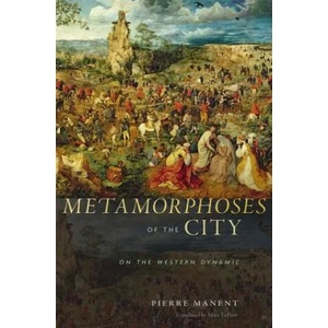 Metamorphoses of the City | Pierre Manent (2013)
