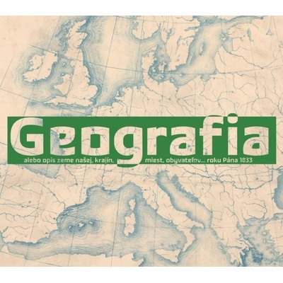 Geografia alebo opis Zeme našej, krajín, miest, obyvateľov... roku Pána 1833