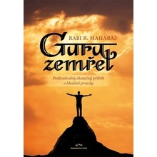 Guru zemřel. Podivuhodný skutečný příběh o hledání pravdy - Maharaj Rabindranath R.