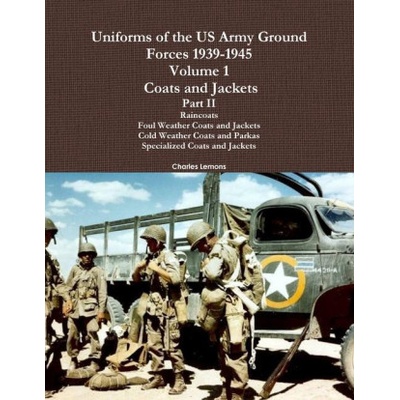 Uniforms of the US Army Ground Forces 1939-1945, Volume 1 Coats and Jackets, Part II | Charles Lemons