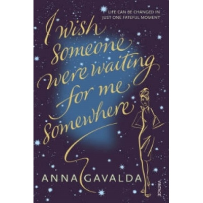 I Wish Someone Were Waiting for Me Somewhere - Anna Gavalda