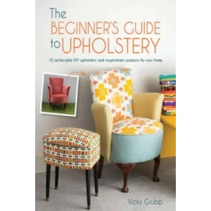 Beginner's Guide to Upholstery | Vicky Grubb (ISBN: 9781446305324)