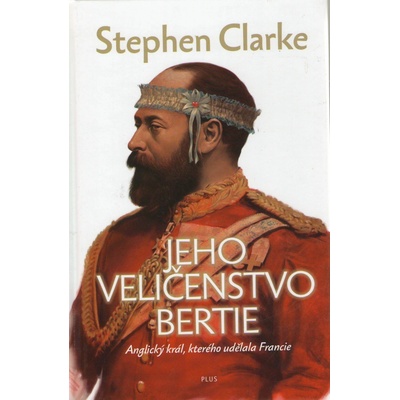 Jeho Veličenstvo Bertie - Stephen Clarke, Richard Podaný, Jakub Požár