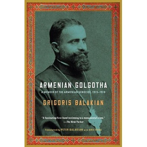 Armenian Golgotha | Grigoris Balakian, Peter Balakian, Aris Sevag (2010)
