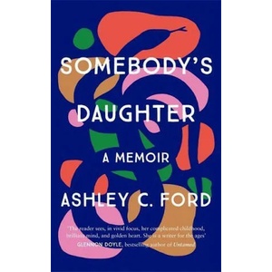 Somebody's Daughter | Ashley C Ford (ISBN: 9781786581273)