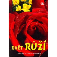 Svět růží - Josef Ing. Sus, RNDr. Žlebčík Jiří a Ing. Rod Jaroslav, CSc.