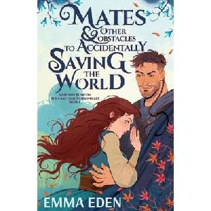 Mates and Other Obstacles to Accidentally Saving the World (ISBN: 9798349309021)