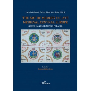 The art of memory in late medieval central Europe | Dolezalova, Kiss, Wojcik (ISBN: 9782343082523)