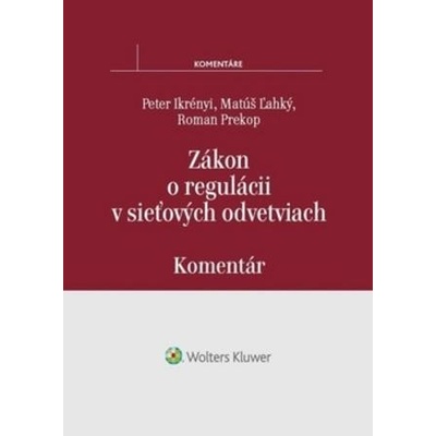 Zákon o regulácii v sieťových odvetviach - Prekop Roman, Ikrényi Peter, Ľahký Matúš