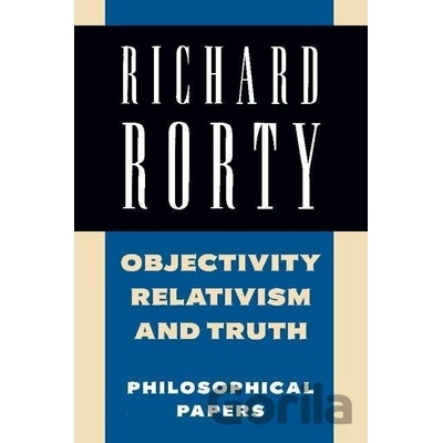 Objectivity, Relativism, and Truth: Philosophical Papers Rorty Richard