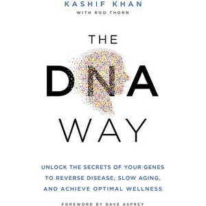 The DNA Way: Unlock the Secrets of Your Genes to Reverse Disease, Slow Aging, and Achieve Optimal Wellness | Dave Asprey (ISBN: 9781401971267)