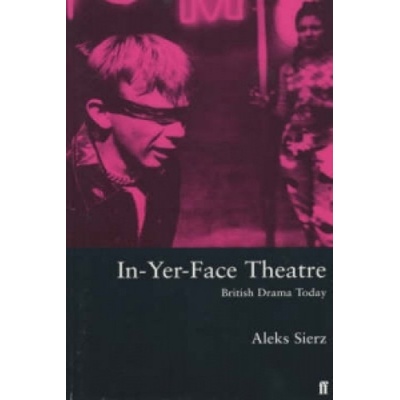 In-yer-face Theatre - A. Sierz