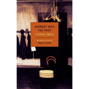 Journey into the Past | Stefan Zweig, Anthea Bell, Andre Aciman (ISBN: 9781590173671)